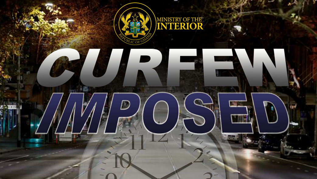 Imposition Of Curfew On Nkwanta South Municipality In  The Oti Region